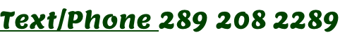 Text/Phone 289 208 2289